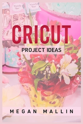 Cricut Project Ideas Paperback Megan Mallin
