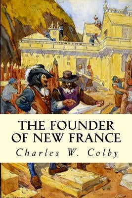 The Founder of New France Paperback Createspace Independent Publishing Platform