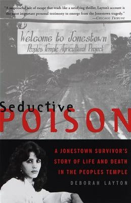 Seductive Poison: A Jonestown Survivor's Story of Life and Death in the Peoples Temple Anchor Books