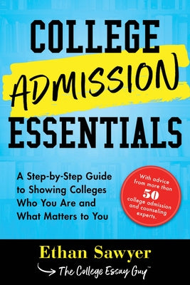 College Admission Essentials: A Step-By-Step Guide to Showing Colleges Who You Are and What Matters to You Paperback Sourcebooks