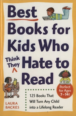 Best Books for Kids Who (Think They) Hate to Read: 125 Books That Will Turn Any Child Into a Lifelong Reader Paperback Crown Publishing Group (NY)