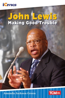 John Lewis: Making Good Trouble Teacher Created Materials