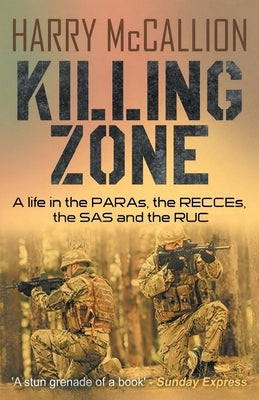 Killing Zone: A Life in the PARAs, the RECCEs, the SAS and the RUC Paperback Lume Books
