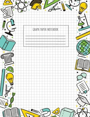 Back to School Graph Paper Notebook: (Large, 8.5"x11") 100 Pages, 4 Squares per Inch, Math and Science Graph Paper Composition Notebook for Students Paperback Blank Classic