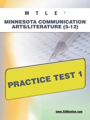 Mtle Minnesota Communication Arts/Literature (5-12) Practice Test 1 Paperback Xamonline.com