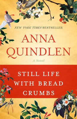 Still Life with Bread Crumbs: Still Life with Bread Crumbs: A Novel by Quindlen, Anna
