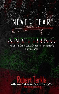Never Fear Anything: My Untold Story as a Sniper in Our Nations Longest War Paperback 33 Degrees Publishing