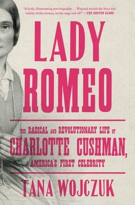 Lady Romeo: The Radical and Revolutionary Life of Charlotte Cushman, America's First Celebrity Paperback Avid Reader Press / Simon & Schuster