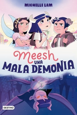 Meesh. Una Mala Demonia (Novela Gráfica) / Meesh the Bad Demon (a Graphic Novel) by Lam, Michelle