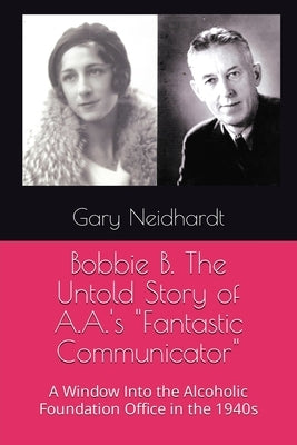 Bobbie B. The Untold Story of A.A.'s "Fantastic Communicator" Paperback Ewings Publishing LLC