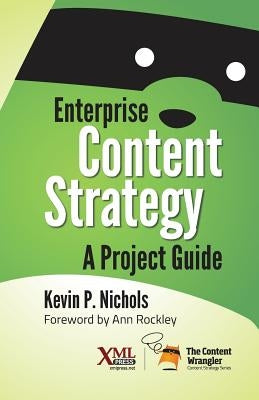 Enterprise Content Strategy: A Project Guide Paperback XML Press