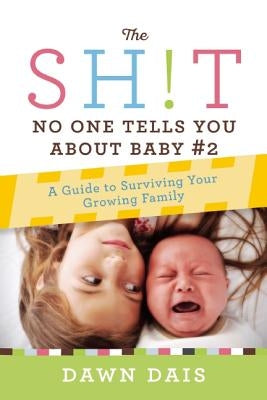 The Sh!t No One Tells You about Baby #2: A Guide to Surviving Your Growing Family Paperback Seal Press (CA)