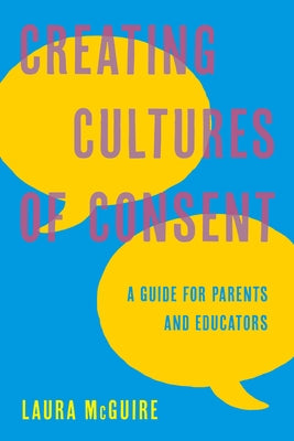 Creating Cultures of Consent: A Guide for Parents and Educators Paperback Rowman & Littlefield Publishers