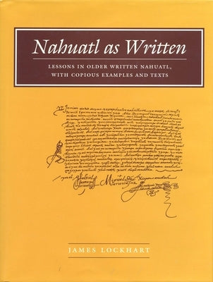 Nahuatl as Written: Lessons in Older Written Nahuatl, with Copious Examples and Texts Paperback Stanford University Press