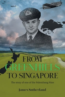 From Greenhills to Singapore: The story of one of the Palembang Nine Paperback Xlibris Nz