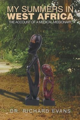 My Summers in West Africa: The Account of a Medical Missionary Paperback Xlibris