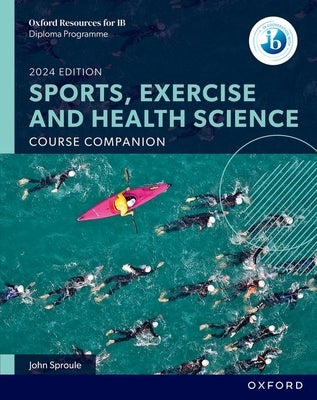 Oxford Resources for IB DP Sports, Exercise and Health Science Course Book by Sproule, John