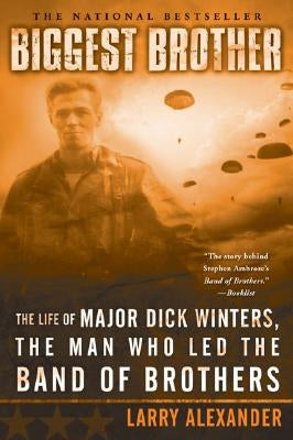 Biggest Brother: The Life of Major Dick Winters, the Man Who Led the Band of Brothers Paperback Dutton Caliber