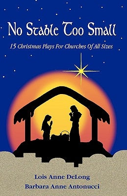 No Stable Too Small: Fifteen Christmas Plays for Churches of All Sizes Paperback CSS Publishing Company