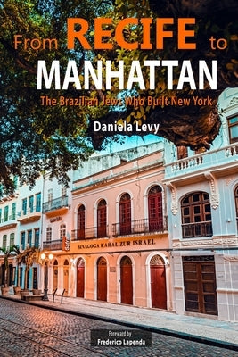 From Recife to Manhattan: The Jews Who Built New York Paperback Independently Published