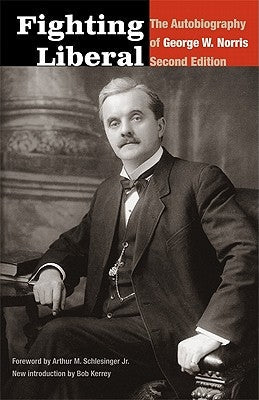 Fighting Liberal: The Autobiography of George W. Norris Paperback Bison