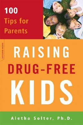 Raising Drug-Free Kids: 100 Tips for Parents Da Capo Lifelong Books