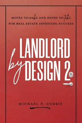 Landlord by Design 2: Moves to Make and Paths to Take for Real Estate Investing Success Paperback Beachrock Publishing