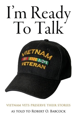 I'm Ready to Talk: Vietnam Vets Preserve Their Stories Paperback Deeds Publishing