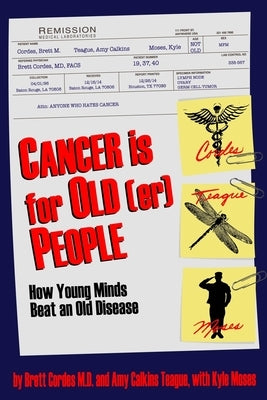 Cancer is for Old(er) People: How Young Minds Beat an Old Disease Paperback Dorrance Publishing Co.
