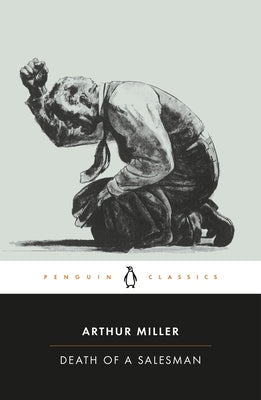 Death of a Salesman: Certain Private Conversations in Two Acts and a Requiem Paperback Penguin Classics