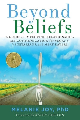 Beyond Beliefs: A Guide to Improving Relationships and Communication for Vegans, Vegetarians, and Meat Eaters Lantern Publishing & Media