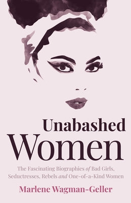 Unabashed Women: The Fascinating Biographies of Bad Girls, Seductresses, Rebels and One-of-a-Kind Women Paperback Mango