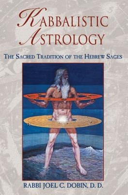 Kabbalistic Astrology: The Sacred Tradition of the Hebrew Sages Inner Traditions International