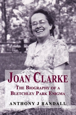 Joan Clarke: The Biography of a Bletchley Park Enigma Paperback Cloister House Press