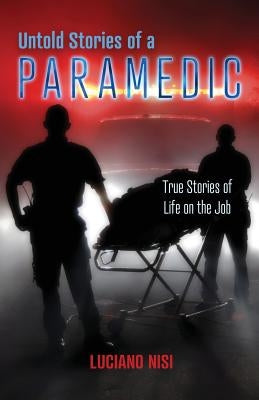 Untold Stories of a Paramedic: True Stories of Life on the Job Paperback Luciano's Books
