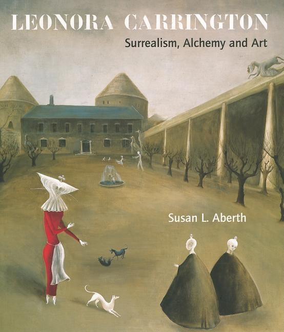 Leonora Carrington: Surrealism, Alchemy and Art Paperback Lund Humphries Publishers Ltd