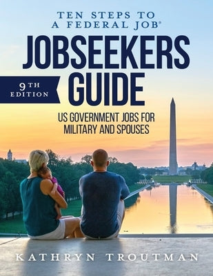 Jobseeker's Guide: Ten Steps to a Federal Job(r) for Military and Spouses Resume Place, Inc.