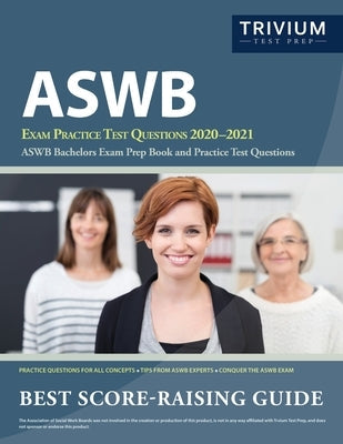 ASWB Exam Practice Test Questions 2020-2021: ASWB Bachelors Exam Prep Book and Practice Test Questions Paperback Trivium Test Prep