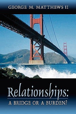 Relationships: A Bridge or a Burden? Paperback Xulon Press