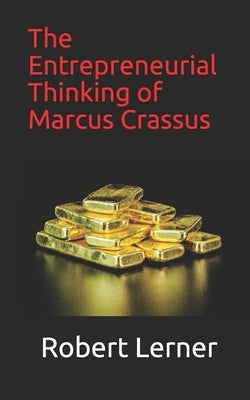 The Entrepreneurial Thinking of Marcus Crassus Paperback Independently Published