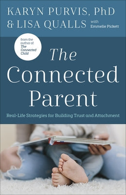 The Connected Parent: Real-Life Strategies for Building Trust and Attachment Paperback Harvest House Publishers