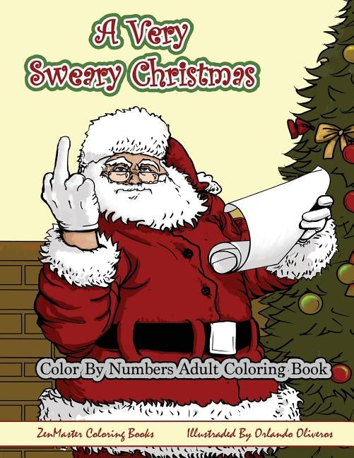 Color By Numbers Coloring Book for Adults, A Very Sweary Christmas: A Funny, Dirty, Sweary, Christmas Adult Color By Numbers Coloring Book with Mature Paperback Createspace Independent Publishing Platform