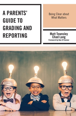 A Parents' Guide to Grading and Reporting: Being Clear about What Matters Paperback Rowman & Littlefield Publishers