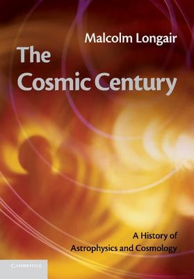 The Cosmic Century: A History of Astrophysics and Cosmology Paperback Cambridge University Press