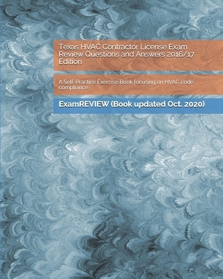 Texas HVAC Contractor License Exam Review Questions and Answers 2016/17 Edition: A Self-Practice Exercise Book focusing on HVAC code compliance Paperback Createspace Independent Publishing Platform