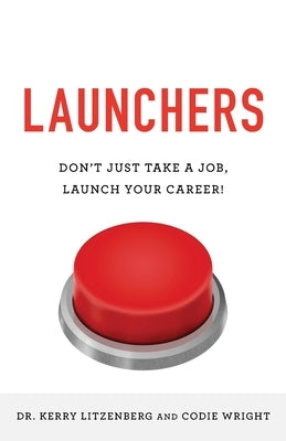 Launchers: Don't Just Take a Job, Launch Your Career! Paperback Geekdom Media