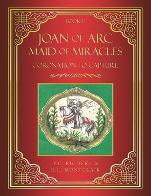 Joan of Arc MAID of MIRACLES: Coronation to Capture Paperback WestBow Press