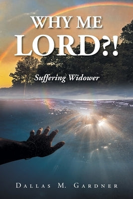 Why Me Lord?!: Suffering Widower Paperback Christian Faith Publishing