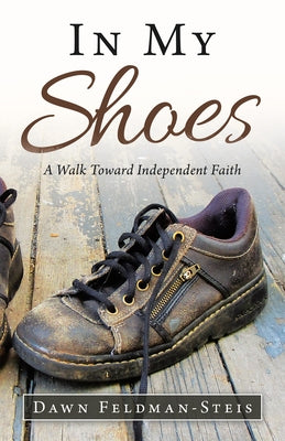 In My Shoes: A Walk Toward Independent Faith Paperback iUniverse