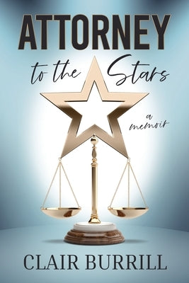 Attorney to the Stars: A Memoir by Burrill, Clair